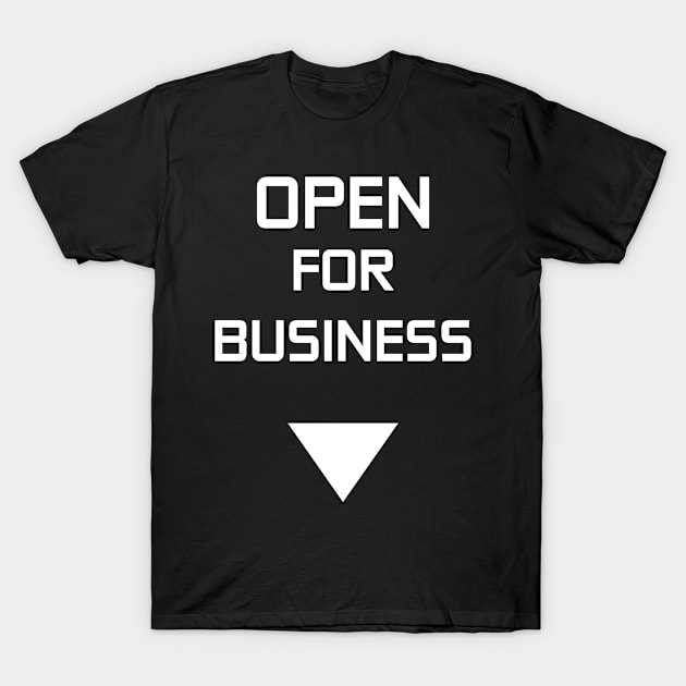 Open For Business (White Text) T-Shirt by BlackSakura